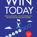 Win Today: Embrace Discomfort, Look for Challenges and Win Every Day with Small Daily Activities | Practical Hacks for Motivation and Inspiration