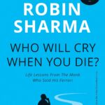 Who Will Cry When You Die? by Robin Sharma